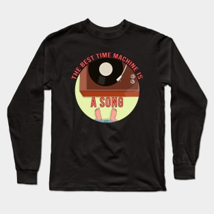 The Best Time Machine is a Song Long Sleeve T-Shirt